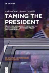 Taming the President : Trump, the Advisory System, and the Mechanisms of US Foreign Policy Decision-Making (De Gruyter Contemporary Social Sciences 49) （2025. XII, 176 S. 5 b/w ill. 230 mm）