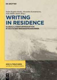 Writing in Residence : Globale Literaturproduktion in deutschen Residenzprogrammen (WeltLiteraturen / World Literatures 24) （2024. 270 S. 5 col. ill., 5 b/w graphics. 240 mm）