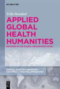 Applied Global Health Humanities : Readings in the Global Anglophone Novel (Medical & Health Humanities 4) （2024. V, 175 S. 10 b/w and 4 col. ill., 2 b/w tbl. 230 mm）