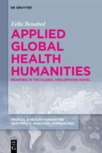 Applied Global Health Humanities : Readings in the Global Anglophone Novel (Medical & Health Humanities 4) （2024. V, 175 S. 5 b/w and 9 col. ill., 2 b/w tbl. 230 mm）