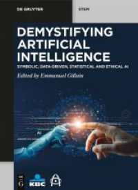 Demystifying Artificial Intelligence : Symbolic, Data-Driven, Statistical and Ethical AI (De Gruyter STEM) （2024. XVI, 460 S. 38 b/w and 148 col. ill., 50 b/w tbl. 240 mm）