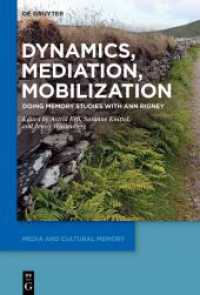 Dynamics, Mediation, Mobilization : Doing Memory Studies With Ann Rigney (Media and Cultural Memory 41) （2024. XII, 438 S. 30 b/w ill. 230 mm）