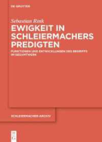 Ewigkeit in Schleiermachers Predigten : Funktionen und Entwicklungen des Begriffs im Gesamtwerk (Schleiermacher-Archiv 37) （2024. XIV, 262 S. 25 b/w and 6 col. ill., 44 b/w tbl. 240 mm）