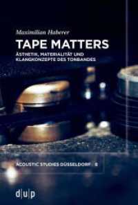 Tape Matters : Ästhetik, Materialität und Klangkonzepte des Tonbandes (acoustic studies düsseldorf 8) （2024. IX, 320 S. 18 b/w and 7 col. ill. 230 mm）