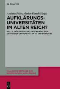Aufklärungsuniversitäten im Alten Reich? : Halle, Göttingen und der Wandel der deutschen Universität im 18. Jahrhundert (Hallesche Beiträge zur Europäischen Aufklärung 73) （2024. VI, 317 S. 13 col. ill. 230 mm）