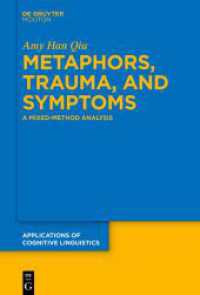 Metaphors, Trauma and Symptoms : A Mixed-Method Analysis (Applications of Cognitive Linguistics [ACL] 56) （2024. 250 S. 17 b/w and 9 col. ill., 19 b/w and 4 col. tbl. 230 mm）