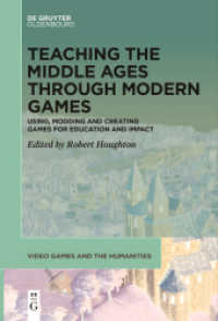 Teaching the Middle Ages through Modern Games : Using, Modding and Creating Games for Education and Impact (Video Games and the Humanities 11) （2024. VII, 306 S. 20 b/w ill. 230 mm）