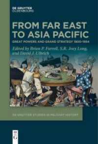 From Far East to Asia Pacific : Great Powers and Grand Strategy 1900-1954 (De Gruyter Studies in Military History 4) （2024. XXIV, 411 S. 22 b/w ill., 8 b/w tbl., 12 b/w maps. 230 mm）