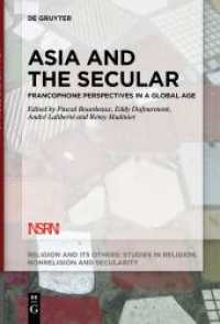 Asia and the Secular : Francophone Perspectives in a Global Age (Religion and Its Others 10) （2024. VI, 247 S. 2 b/w and 1 col. ill., 2 b/w tbl. 230 mm）