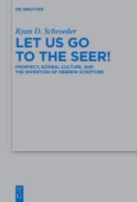 Let Us Go to the Seer! : Prophecy, Scribal Culture, and the Invention of Hebrew Scripture (Beihefte zur Zeitschrift für die alttestamentliche Wissenschaft 563) （2025. XV, 290 S. 2 b/w ill., 2 b/w tbl. 230 mm）