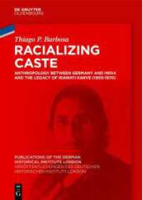 Racializing Caste : Anthropology between Germany and India and the Legacy of Irawati Karve (1905-1970) (Veröffentlichungen des Deutschen Historischen Instituts London/ Publications of the German Historical I) （2025. VIII, 252 S. 3 b/w and 4 col. ill. 240 mm）