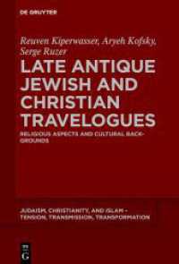 Late Antique Jewish and Christian Travelogues : Religious Aspects and Cultural Backgrounds (Judaism, Christianity, and Islam - Tension, Transmission, Transformation 27) （2024. VI, 174 S. 230 mm）