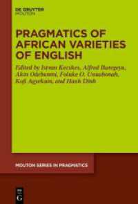 Pragmatics of African Varieties of English (Mouton Series in Pragmatics [MSP] 33) （2025. X, 332 S. 16 b/w ill., 25 b/w tbl. 230 mm）