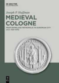 Medieval Cologne : From Rhineland Metropolis to European City (A.D. 1125-1475) （2024. XII, 658 S. 1 b/w and 7 col. maps, 22 col. graphics. 240 mm）