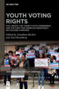 Youth Voting Rights : Civil Rights, the Twenty-Sixth Amendment, and the Fight for American Democracy on College Campuses (Democracy in Times of Upheaval 5) （2025. 250 S. 23 b/w ill., 6 b/w tbl. 230 mm）