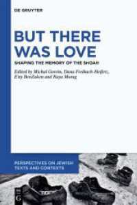 But There Was Love : Shaping the Memory of the Shoah (Perspectives on Jewish Texts and Contexts 28) （2025. VIII, 371 S. 18 b/w and 59 col. ill. 230 mm）