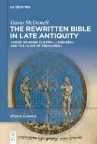 The Rewritten Bible in Late Antiquity : »Pirqe de-Rabbi Eliezer«, »Jubilees« and the »Cave of Treasures« (Studia Judaica 138) （2025. XIII, 506 S. 5 b/w tbl. 230 mm）