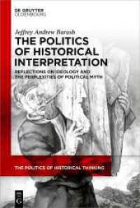 The Politics of Historical Interpretation : Reflections on Ideology and the Perplexities of Political Myth) (The Politics of Historical Thinking 8) （2025. X, 320 S. 230 mm）