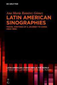 Latin American Sinographies : Travel Writings of a Journey to China (1843-1966) (Latin American Literatures in the World / Literaturas Latinoamericanas en el Mundo 25) （2025. 330 S. 54 b/w and 1 col. ill. 230 mm）