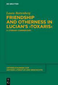 Friendship and Otherness in Lucian's 'Toxaris' : A Literary Commentary (Untersuchungen zur antiken Literatur und Geschichte 162) （2025. IX, 392 S. 230 mm）