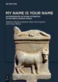 My Name is Your Name : Anthroponyms as Divine Attributes in the Greco-Roman World （2025. XXI, 473 S. 12 b/w and 39 col. ill., 2 b/w tbl., 13 col. maps. 2）