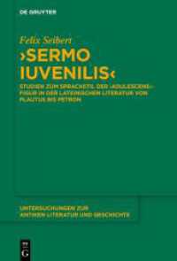 'Sermo iuvenilis' : Studien zum Sprachstil der 'adulescens'-Figur in der lateinischen Literatur von Plautus bis Petron (Untersuchungen zur antiken Literatur und Geschichte 163) （2025. XII, 291 S. 230 mm）