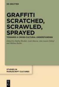 Graffiti Scratched， Scrawled， Sprayed : Towards a Cross-Cultural Understanding (Studies in Manuscript Cultures 35)