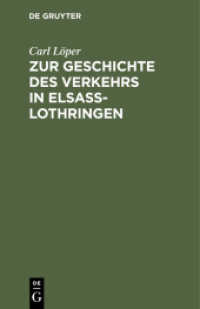 Zur Geschichte des Verkehrs in Elsaß-Lothringen : Mit besonderer Berücksichtigung der Schifffahrt， des Post-， Eisenbahn- und Telegraphenwesens nach archivalischen und anderen Quellen nebst 32 auf das Verkehrsleben bezüglichen Urkunden