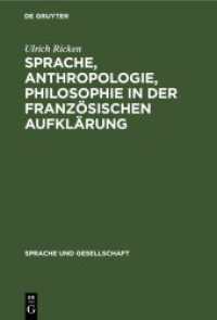 Sprache， Anthropologie， Philosophie in der Französischen Aufklärung : Ein Beitrag zur Geschichte des Verhältnisses von Sprachtheorie und Weltanschauung (Sprache und Gesellschaft 18)