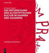Die Erforschung der altägyptischen Kultur im Rahmen der Akademie : Wissenschaftlicher Festvortrag gehalten in der öffentlichen Sitzung zur Feier des Leibniztages am 1. Juli 1954 (Vorträge und Schriften 55)