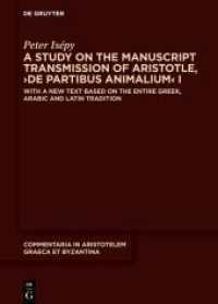 A Study on the Manuscript Transmission of Aristotle, 'De partibus animalium' I : With a New Text Based on the Entire Greek, Arabic and Latin Tradition (Commentaria in Aristotelem Graeca et Byzantina 13) （2025. 350 S. 9 b/w ill., 1 b/w tbl., 10. 240 mm）
