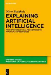 Explaining Artificial Intelligence : From Epistemological Foundations to Practical Consequences (Epistemische Studien / Epistemic Studies 56) （2025. I, 150 S. 1 b/w ill., 2 b/w tbl. 230 mm）