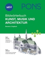 PONS Bildwörterbuch Kunst， Musik und Architektur : Dtsch.-Engl.