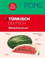 PONS Türkisch， Deutsch Bildwörterbuch : Über 10.000 Detailübersetzungen