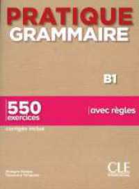 Pratique grammaire - Niveau intermédiaire : 550 exercices, Avec règles, corrigés inclus. Niveau B1 (Pratique grammaire) （2020. 239 S. 260 mm）