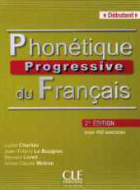 Phonétique progressive du Français, Niveau débutant, 2e édition, Livre avec 450 exercices (Phonétique progressive du français) （2. Aufl. 2013. 144 S. 260 mm）