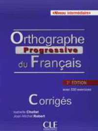 Orthographe progressive du Français. Niveau intermédiaire, Corrigés : avec 530 exercices. Corrigés (Série progressive) （2. Aufl. 2013. 54 S. 260 mm）