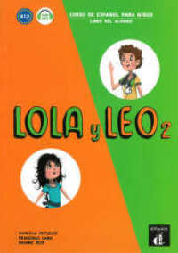 Lola y Leo - Libro del alumno Vol.2 : Curso de español para niños. Niveau A1.2 + MP3 descargable (Lola y Leo .2) （2017. 95 S. 297 mm）