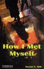 How I Met Myself : Text in English. Lower-intermediate. B1 PET (Cambridge English Readers, Level 3) （2002. 64 S. 198 mm）