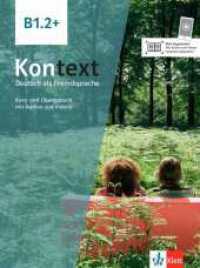Kontext B1.2+ : Deutsch als Fremdsprache. Kurs- und Übungsbuch mit Audios und Videos (Kontext - Deutsch als Fremdsprache) （2021. 200 S. 280 mm）