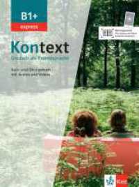Kontext B1+ express : Deutsch als Fremdsprache. Kurs- und Übungsbuch mit Audios und Videos (Kontext - Deutsch als Fremdsprache) （2021. 208 S. 280 mm）
