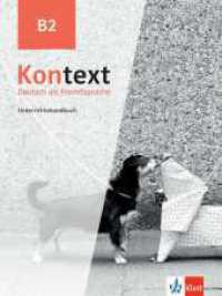 Kontext B2 : Deutsch als Fremdsprache. Unterrichtshandbuch (Kontext - Deutsch als Fremdsprache) （2023. 208 S. 280 mm）