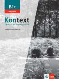 Kontext B1+ express : Deutsch als Fremdsprache. Unterrichtshandbuch (Kontext - Deutsch als Fremdsprache) （2022. 120 S. 280 mm）