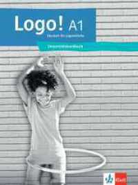Logo! A1 : Deutsch für Jugendliche. Unterrichtshandbuch (LOGO!) （2023. 136 S. 280 mm）