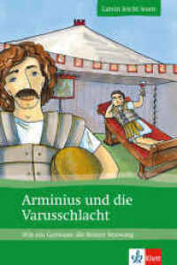 Arminius und die Varusschlacht : Wie ein Germane die Römer bezwang. Klassenstufe 5-7 (Latein leicht lesen) （2010. 32 S. 206 mm）