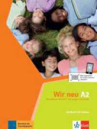 Wir neu - Grundkurs Deutsch für junge Lernende. A2 Lehrbuch mit Audio-CD : Grundkurs Deutsch für junge Lernende. Lehrbuch mit Audios （1. Aufl. 2015. 144 S. m. zahlr. farb. Abb. 281 mm）