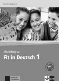 Mit Erfolg zu Fit in Deutsch. .1 Lehrerhandbuch : Mit Lösungen， Transkriptionen der Hörtexte， einsprachige Wörterliste， Kopiervorlagen mit Handlungskarten und Antwortbögen. Unterrichtshandbuch. Niveau A1