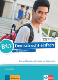 Deutsch echt einfach B1.1 - Kurs- und Übungsbuch mit Audios und Videos online : Deutsch für Jugendliche. Kurs- und Übungsbuch mit Audios und Videos (Deutsch echt einfach) （2018. 128 S. 300 mm）