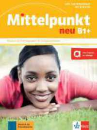 Mittelpunkt neu B1+ : Deutsch als Fremdsprache für Fortgeschrittene. Lehr- und Arbeitsbuch mit Audio-CD zum Arbeitsbuch (Mittelpunkt neu) （2014. 200 S. m. zahlr. farb. Abb. 280 mm）
