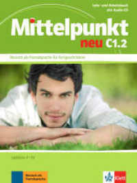 Mittelpunkt neu C1.2 : Lehr- und Arbeitsbuch (Lektion 7-12), m. Audio-CD (Mittelpunkt neu) （1. Aufl. 2013. 224 S. m. zahlr. farb. Abb. 280 mm）